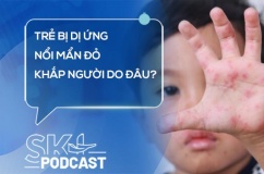 Podcast: Trẻ bị dị ứng, nổi mẩn đỏ khắp người do đâu?