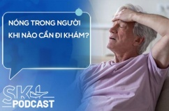 Podcast: Nóng trong người khi nào cần đi khám?