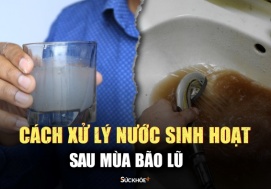 Cách xử lý nguồn nước sinh hoạt bị ô nhiễm sau mùa bão lũ