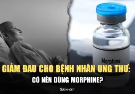 Nên có cái nhìn nhẹ nhàng hơn về morphin giảm đau