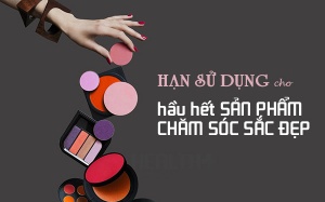 Hạn sử dụng cho các sản phẩm chăm sóc sắc đẹp được bao lâu?