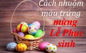 Dễ dàng nhuộm màu trứng mừng Lễ Phục sinh không dùng hóa chất