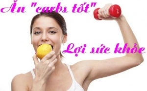Thực phẩm chứa carbs tốt: Ăn càng nhiều càng khỏe
