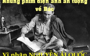 Thêm cảm phục và kính yêu Bác Hồ qua những bộ phim điện ảnh ý nghĩa!