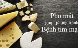Ăn pho mát giúp phòng tránh một số bệnh tim mạch