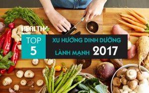 Top 5 xu hướng dinh dưỡng lành mạnh năm 2017