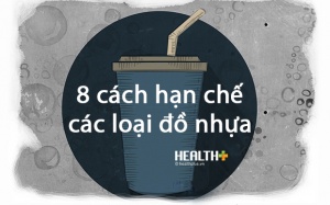 8 cách hạn chế các loại đồ nhựa gây hại cho sức khỏe
