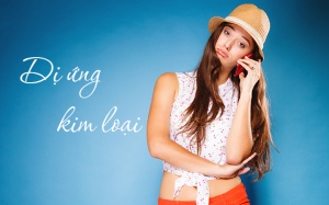 6 vật không ngờ chứa kim loại gây dị ứng