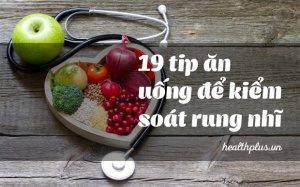 19 tip thay đổi chế độ ăn uống giúp bạn kiểm soát rung nhĩ 