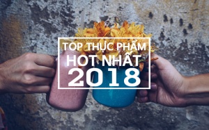 Sang năm 2018, ăn gì mới sành điệu?