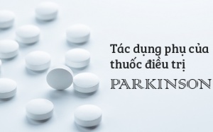 Một số tác dụng phụ khi lạm dụng thuốc điều trị bệnh Parkinson