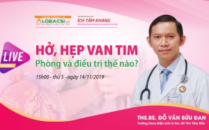 Giải đáp thắc mắc về bệnh hẹp, hở van tim cùng bác sỹ Đỗ Văn Bửu Đan