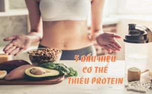 Cẩn trọng với 5 dấu hiệu cảnh báo cơ thể thiếu protein