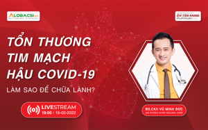 Đón xem livestream: Tổn thương tim mạch hậu COVID-19 làm sao để chữa lành?