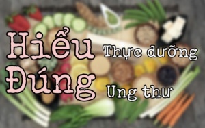 Hiểu đúng về 'thực dưỡng' cho bệnh nhân ung thư 