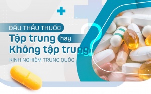 Kinh nghiệm Trung Quốc: Đấu thầu thuốc tập trung hay không tập trung?