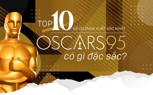 Top 10 đề cử phim xuất sắc nhất Oscar 2023 có gì đặc sắc?