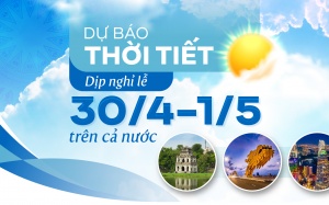 Dự báo thời tiết dịp Giỗ Tổ Hùng Vương và nghỉ lễ 30/4 - 1/5 trên cả nước