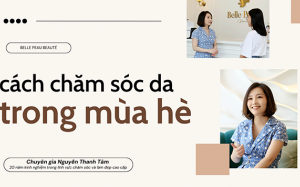 Chăm sóc da trong mùa hè với những thói quen đơn giản, dễ thực hiện