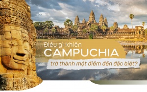 Điều gì khiến Campuchia trở thành một điểm đến đặc biệt?