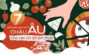 7 điểm đến hoàn hảo ở châu Âu cho các tín đồ ẩm thực 