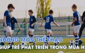 Những môn thể thao tốt cho sự phát triển của trẻ trong mùa hè