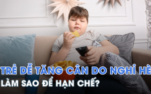 Phòng ngừa béo phì cho trẻ vào dịp nghỉ Hè
