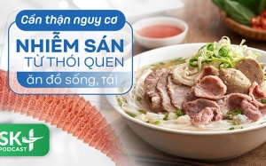 Podcast: Cẩn thận nguy cơ nhiễm sán từ thói quen ăn đồ sống, tái