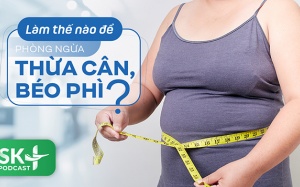 Podcast: Làm thế nào để phòng ngừa thừa cân, béo phì?
