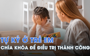 “Chìa khóa” quan trọng để điều trị tự kỷ đạt hiệu quả cao
