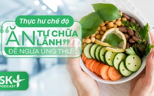 Podcast: Thực hư chế độ 'ăn tự chữa lành' để ngừa ung thư?