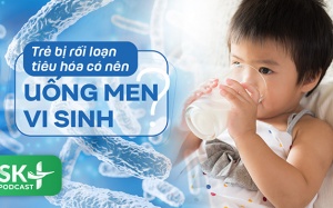 Podcast: Trẻ bị rối loạn tiêu hóa có nên uống men vi sinh?