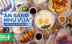 Podcast: Ăn sáng như vua, nên hay không nên?