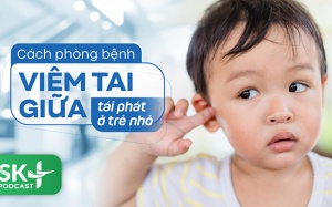 Podcast: Cách phòng bệnh viêm tai giữa tái phát ở trẻ nhỏ