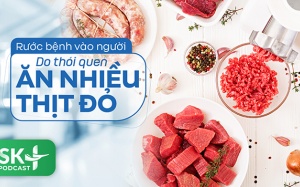 Podcast: Rước bệnh vào người do thói quen ăn nhiều thịt đỏ
