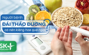 Podcast: Người bệnh đái tháo đường có nên kiêng hoa quả ngọt?