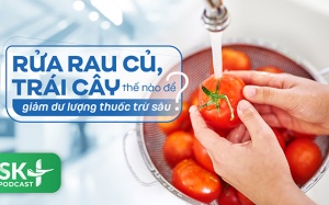 Podcast: Rửa rau củ, trái cây thế nào để giảm dư lượng thuốc trừ sâu?