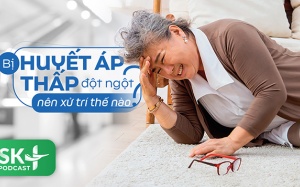 Podcast: Bị huyết áp thấp đột ngột nên xử trí thế nào?