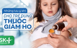Podcast: Những lưu ý khi cho trẻ dùng thuốc giảm ho