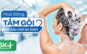 Podcast: Mùa Đông, tắm gội thế nào mới an toàn?