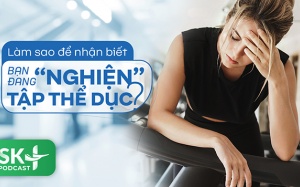 Podcast: Làm sao để nhận biết bạn đang bị “nghiện” tập thể dục?