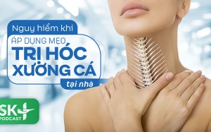 Podcast: Nguy hiểm khi áp dụng mẹo trị hóc xương cá tại nhà