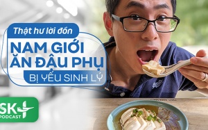 Podcast: Thật hư lời đồn nam giới ăn đậu phụ bị yếu sinh lý