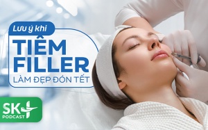 Podcast: Lưu ý khi tiêm filler làm đẹp đón Tết