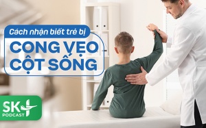 Podcast: Cách nhận biết trẻ bị cong vẹo cột sống