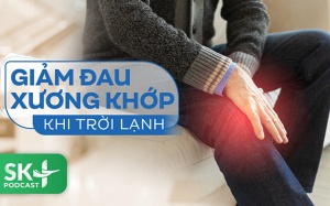 Podcast: Giảm đau xương khớp khi trời lạnh