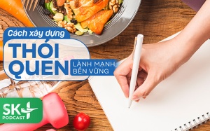 Podcast: Cách xây dựng thói quen lành mạnh, bền vững