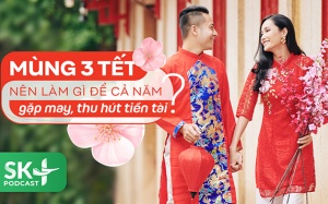 Podcast: Mùng 3 Tết nên làm gì để cả năm gặp may, thu hút tiền tài?