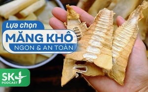 Podcast: Lựa chọn măng khô ngon và an toàn