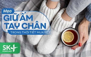Podcast: Mẹo giữ ấm tay chân trong thời tiết mưa rét
